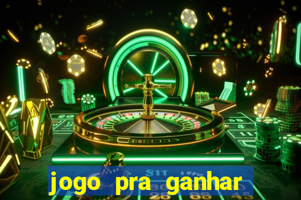 jogo pra ganhar dinheiro rapido